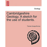 Cambridgeshire Geology. a Sketch for the Use of Students.