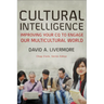Cultural Intelligence: Improving Your CQ to Engage Our Multicultural World