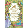 50 Greatest Short Stories for Children