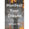 Manifest Your Dreams: A Step-by-Step Guide to Attracting Your Heart's Desires'