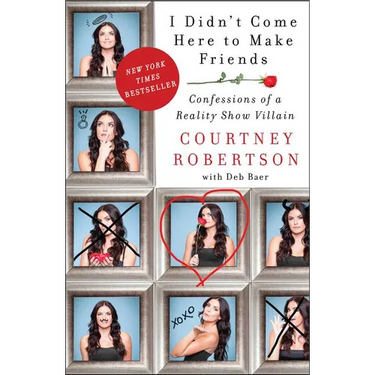 I Didn't Come Here to Make Friends: Confessions of a Reality Show Villain