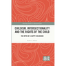 Childism, Intersectionality and the Rights of the Child: The Myth of a Happy Childhood