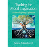 Teaching for Moral Imagination: An Interdisciplinary Exploration
