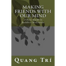 Making Friends With Our Mind: A Basic Guide to Buddhist Meditation