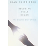 Becoming Fully Human: The Greatest Glory of God