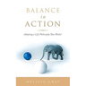 Balance in Action: Adopting a Life Philosophy That Works!