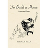 To Build A Home: Poetry and Prose