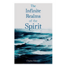 The Infinite Realms of the Spirit: Christian Healing, The Twelve Powers of Man, Prosperity, Jesus Christ Heals, Mysteries of John, Atom-Smashing Power