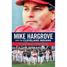Mike Hargrove and the Cleveland Indians: A Baseball Life