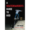 A Skateboarder's Guide to God