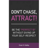 Don't Chase, Attract!: Be the "Perfect 10" without giving up your self-respect
