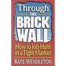 Through the Brick Wall: How to Job-Hunt in a Tight Market