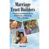 Marriage Trust Builders: A Practical and Biblical Guide for Strengthening and Restoring Trust in Marriage