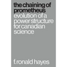 The Chaining of Prometheus: Evolution of a Power Structure for Canadian Science