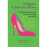 A Singles Cinderella Story: (Or How to Find Love Without Losing Yourself)