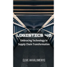 Logistics 4.0: Embracing Technology in Supply Chain Transformation