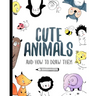 Cute Animals And How to Draw them: Step by step drawing book for kids and adults