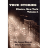 True Stories of Elmira, New York Volume 1