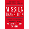 Mission Transition: Navigating the Opportunities and Obstacles to Your Post-Military Career