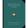 White Magic And The Evocation Of Angels