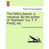 The Wife's Secret, a Romance. by the Author of "Kathleen" [I.E. T. P. Prest], Etc.
