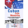 Cuban Exile Memories: Journeys of courage and resilience in the pursuit of freedom