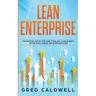 Lean Enterprise: The Essential Step-by-Step Guide to Building a Lean Business with Six Sigma, Kanban, and 5S Methodologies (Lean Guides