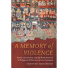 A Memory of Violence: Syriac Christianity and the Radicalization of Religious Difference in Late Antiquity