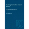 Making Canadian Indian Policy: The Hidden Agenda 1968-1970