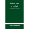 Songs And Poems Of Fairyland: An Anthology Of English Fairy Poetry