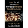 Prepare YourSelf, Your Clients, and Your Practice for Ketamine Assisted Psychotherapy: A Step by Step Guide