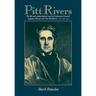 Pitt Rivers: The Life and Archaeological Work of Lieutenant-General Augustus Henry Lane Fox Pitt Rivers