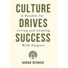Culture Drives Success: A Parable for Living and Leading with Purpose