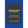 Unified Field Theory in a Nutshell1: The Quest for the Theory of Everything
