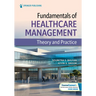 Fundamentals of Healthcare Management: Theory and Practice