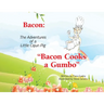Bacon: The Adventures of a Little Cajun Pig: Bacon Cooks a Gumbo