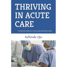 Thriving in Acute Care: A Practical Guide for a Successful Nursing Career