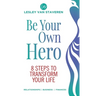 Be Your Own Hero: 8 Steps to Transform Your Life