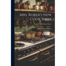 Mrs. Rorer's New Cook Book: A Manual of Housekeeping