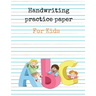 Handwriting Practice Paper for Kids ABC: Preschool writing Workbook for Ages 4 - 8