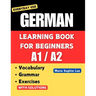 German Learning Book for Beginners A1-A2: Essential Vocabulary, Grammar, and Practical Exercises for Everyday Conversations