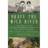 Brave the Wild River: The Untold Story of Two Women Who Mapped the Botany of the Grand Canyon
