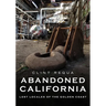 Abandoned California: Lost Locales of the Golden Coast