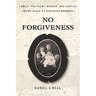No Forgiveness: Family, Polygamy, Murder, and Justice among Idaho's pioneering Mormons