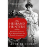 The Husband Hunters: American Heiresses Who Married Into the British Aristocracy