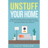 Unstuff Your Home: Simple House Cleaning Hacks to Declutter and Tidy Up Your Home, Let Go of Unused Things, Organize Your Rooms, and Achieve Freedom O