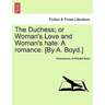 The Duchess; or Woman's Love and Woman's hate. A romance. [By A. Boyd.]
