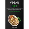 Vegan Diet: Easy Vegan, Gluten-free, Fat Burning Recipes for Better Health and Natural Weight Loss (Live Better and Lose Weight)