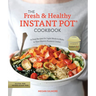 The Fresh and Healthy Instant Pot Cookbook: 75 Easy Recipes for Light Meals to Make in Your Electric Pressure Cooker