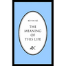 The Meaning of This Life